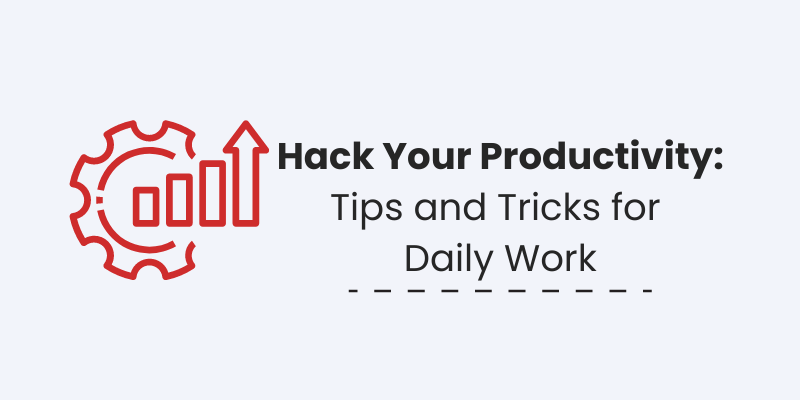 Hack Your Productivity: Tips & Tricks For Daily Work | Uproer